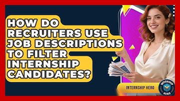 How Do Recruiters Use Job Descriptions To Filter Internship Candidates? - Internship Hero