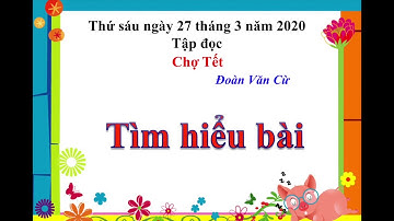 Tập đọc   Lớp 4   Chợ Tết   Tuần 22