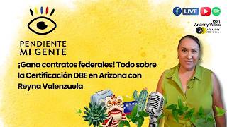 ¡Gana contratos federales! Todo sobre la Certificación DBE en Arizona con Reyna Valenzuela