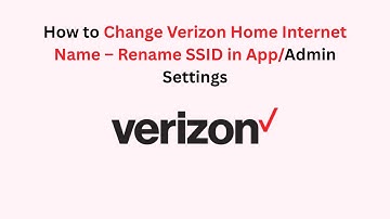 How to Change Verizon Home Internet Name – Rename SSID in App/Admin Settings