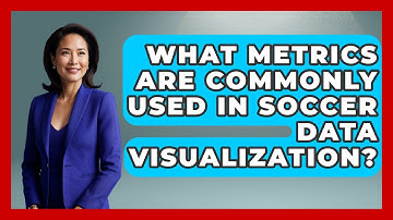 What Metrics Are Commonly Used in Soccer Data Visualization? - Soccer Stats Vault