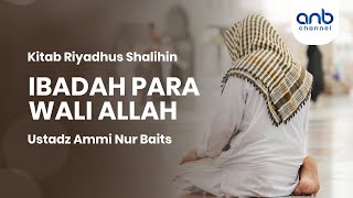 Ibadah Para Wali Allah | Ustadz Ammi Nur Baits