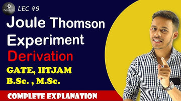 (LEC-49) Joule Thomson Experiment For B.Sc. | IITJAM || B.Sc. || M.Sc. ||