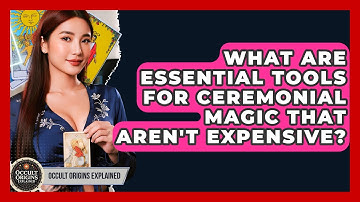 What Are Essential Tools For Ceremonial Magic That Aren
