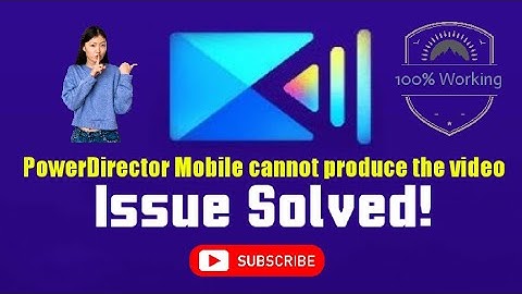 PowerDirector Mobile cannot produce the video | Issue Solved, 100% working!