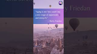 Aging is not ‘lost youth’ but a new stage of opportunity and strength. -- Betty Friedan Update