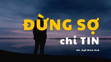 ĐỪNG SỢ CHỈ TIN | Ms. Ngô Minh Hòa (14-02-2021)