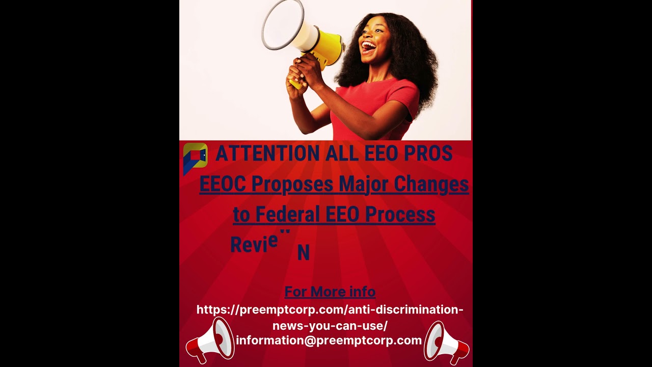 PREEMPT BIZ OF EEO IMPORTANT MAJOR PROPOSED CHANGES FED EEO PROCESS!