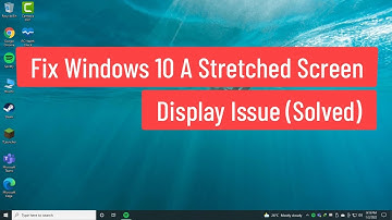 Fix Windows 10 A Stretched Screen Display Issue (Solved)