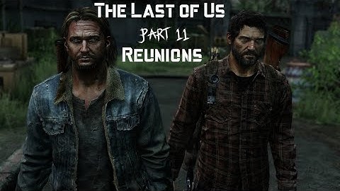 The Last of Us (Part 11) Reunions