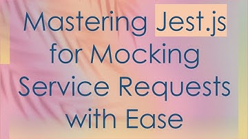 Mastering Jest.js for Mocking Service Requests with Ease