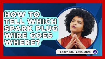 How To Tell Which Spark Plug Wire Goes Where? - LearnToDIY360.com