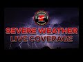 Live  severe weather coverage 