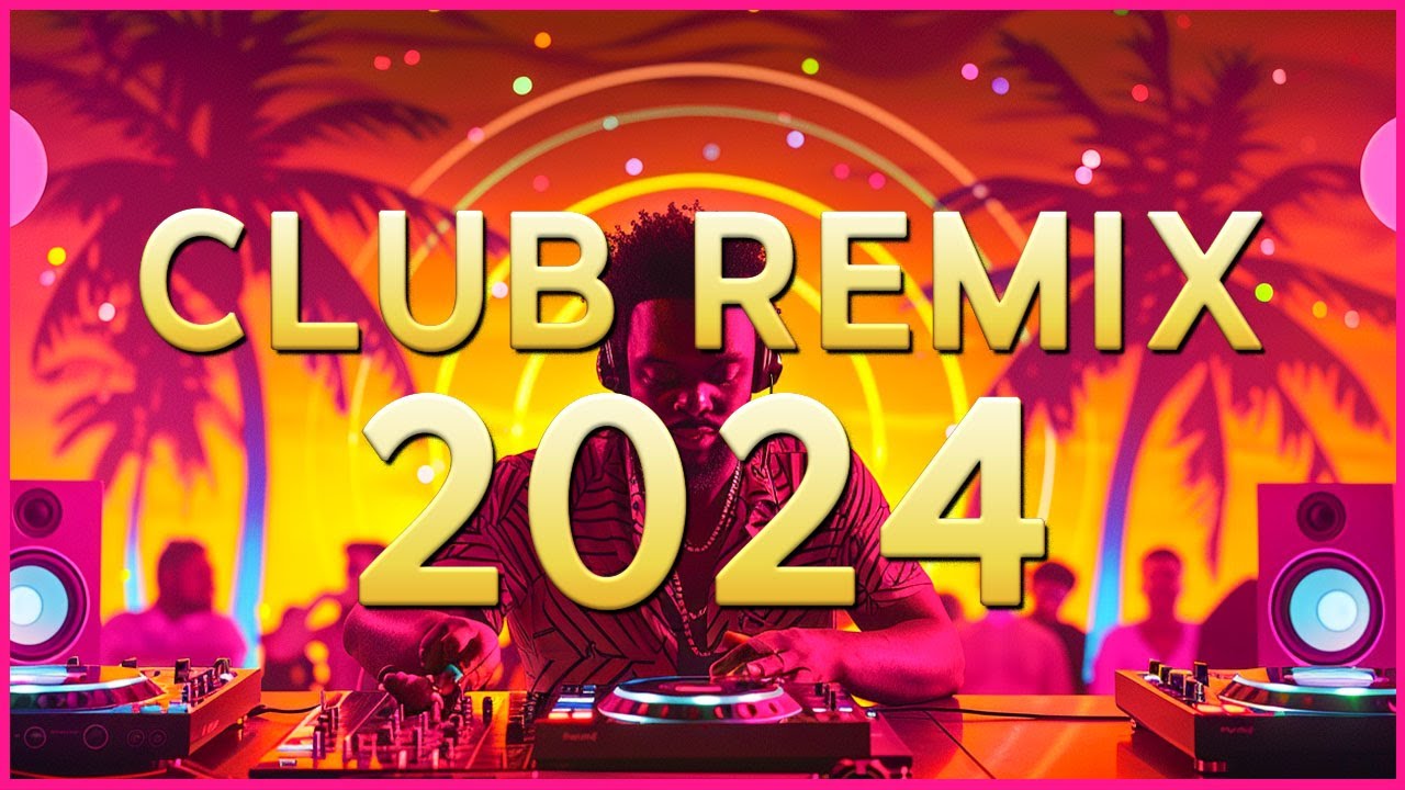 CLUB REMIX 2024 - Mashups & Remixes of Popular Songs 2024 - DJ Disco ...