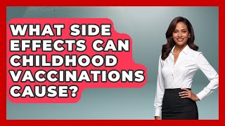 What Side Effects Can Childhood Vaccinations Cause? | Child Illness Disease Guide News