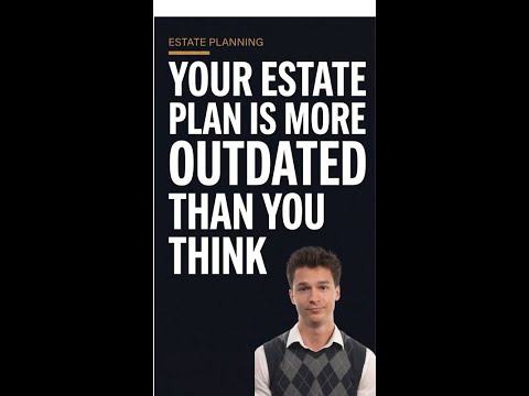Your Estate Plan Is More Outdated Than You Think