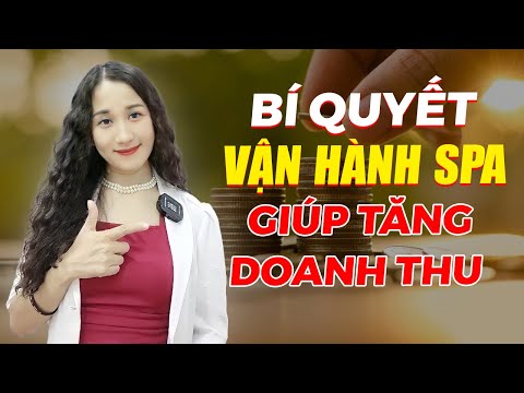 Kinh doanh spa – Tiết lộ bí quyết Vận Hành Spa giúp Tăng Doanh Thu Spa | Nguyễn Thị Thanh Liêm