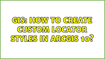 GIS: How to create custom Locator Styles in ArcGIS 10? (3 Solutions!!)