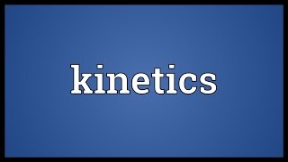 Kinetics Meaning