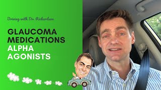 Alpha Agonists  Glaucoma Medications | Driving with Dr. David Richardson