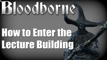 Bloodborne - Nightmare Lecture Building Location