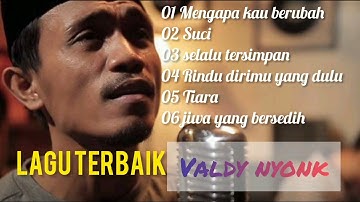 VALDY NYONK-MENGAPA KAU BERUBAH full album lagu terbaik