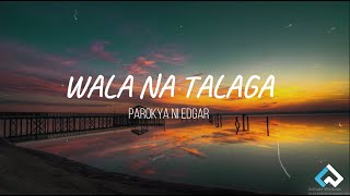 Video thumbnail of "WALA NA TALAGA - (Parokya Ni Edgar)  Lyric Video"