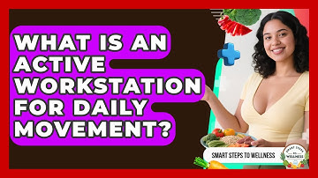 What Is An Active Workstation For Daily Movement? - Smart Steps to Wellness