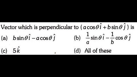 Vectors which is perpendicular to (a cosθi+b sinθj) is