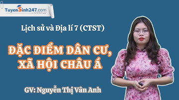 Đặc điểm dân cư, xã hội châu Á | LS&ĐL 7 (CTST) | GV: Nguyễn Thị Vân Anh