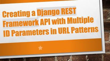 Creating a Django REST Framework API with Multiple ID Parameters in URL Patterns