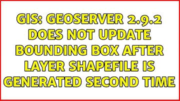 GIS: GeoServer 2.9.2 does not update Bounding Box after layer shapefile is generated second time