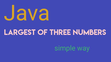 Largest of 3 numbers java