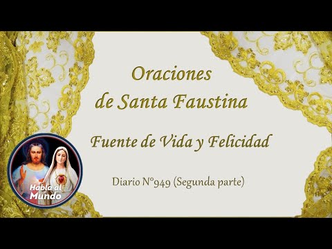 Oraciones de Santa Faustina - Fuente de Vida y Felicidad - Diario N°949 (Segunda parte)