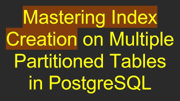 Mastering Index Creation on Multiple Partitioned Tables in PostgreSQL