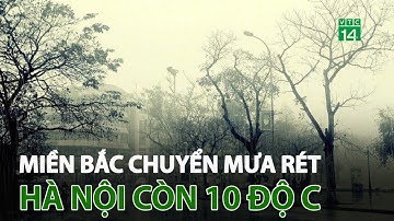 Miền Bắc chuyển mưa rét, Hà Nội còn 10 độ c | VTC14