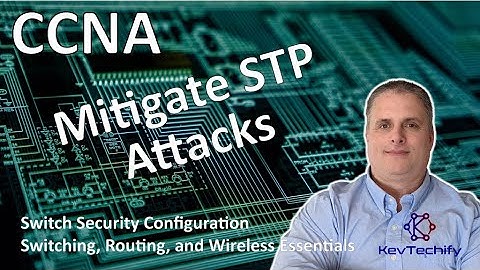 Mitigate STP Attacks - Switch Security Configuration - SRWE - CCNA - KevTechify | vid 41