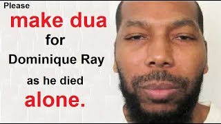 Please make dua for Dominique Ray as he died alone