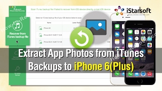 How to Extract App Photos from iTunes Backups to iPhone 6(Plus)