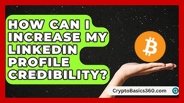 How Can I Increase My LinkedIn Profile Credibility? | Get Linked Together News
