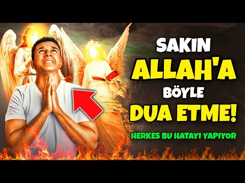 Sakın Allah'a Böyle Dua Etme! Kimse Farkında Bile Değil!