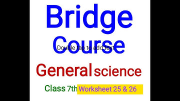 Bridge course General science class 7th worksheet 25& 26 answers with explanation