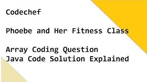 Codechef  - Phoebe and Her Fitness Class -  Array Coding Question  - Java Code Solution Explained