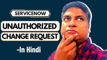 ServiceNow Unauthorised Change Request kya hoti hai? | ServiceNow Change management