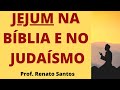 JEJUM NA BÍBLIA E NO JUDAÍSMO | ESTUDO - Prof. Renato Santos