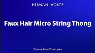 How To Pronounce Faux Hair Micro String Thong
