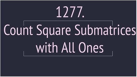 Count Square Submatrices with All Ones (Leetcode 1277)