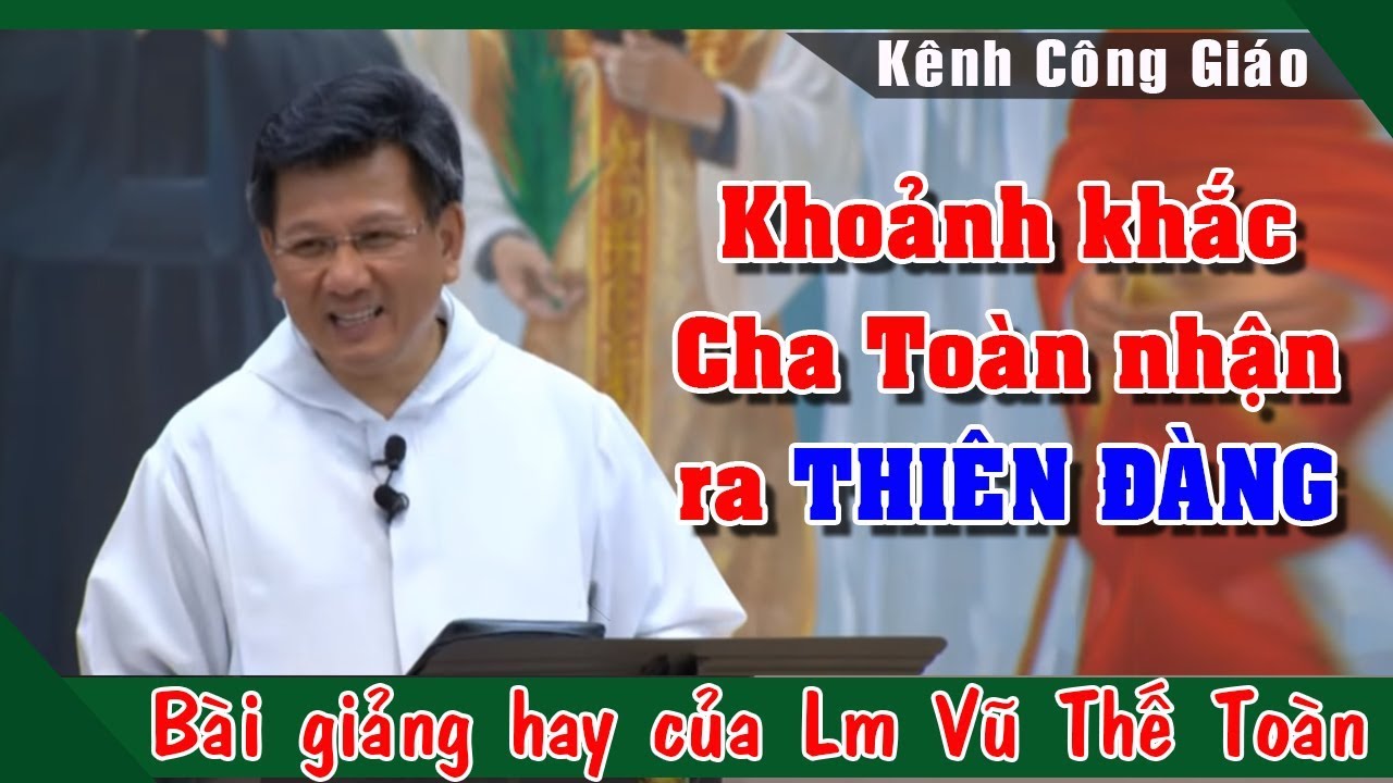 Khoảnh Khắc Lần Đầu Tiên Lm Vũ Thế Toàn Nhận Ra Thiên Đàng Nơi Địa Giới