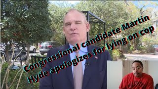 Congressional candidate Martin Hyde apologizes for lying on cop #thenegentropychronicles #martinhyde
