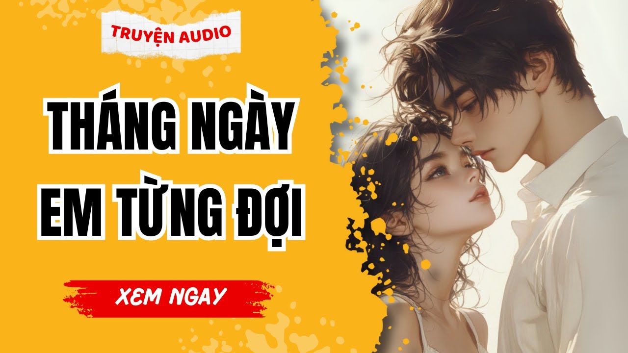 [Truyện Audio] Tháng Ngày Em Từng Đợi | Full Giang Ý Nhi